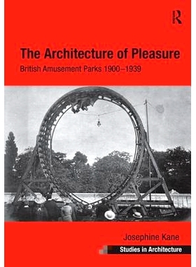 预订 The Architecture of Pleasure: British Amusement Parks 1900–1939: 9781138269569