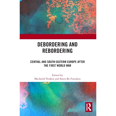 预订 Debordering and Rebordering: Central and South Eastern Europe after the First World War 去边界与重新划定边界：*