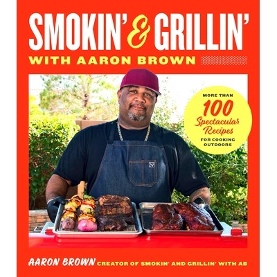 预订 Smokin' and Grillin' with Aaron Brown: More Than 100 Spectacular Recipes for Cooking Outdoors