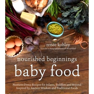预订 Nourished Beginnings Baby Food: Nutrient-Dense Recipes for Infants, Toddlers and Beyond Inspired by Ancient Wisdom