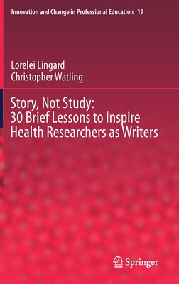 【预订】Story, Not Study: 30 Brief Lessons to Inspire Health Researchers as Writers