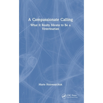预订 A Compassionate Calling: What It Really Means to Be a Veterinarian: 9781032389059