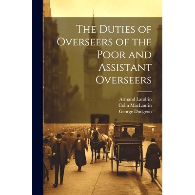 预订 The Duties of Overseers of the Poor and Assistant Overseers: 9781022863996