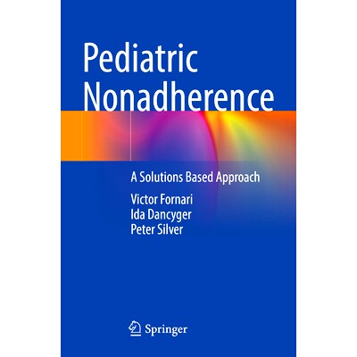 预订 Pediatric Nonadherence: A Solutions Based Approach 儿科不依从性：基于解决方案的方法: 9783031739262