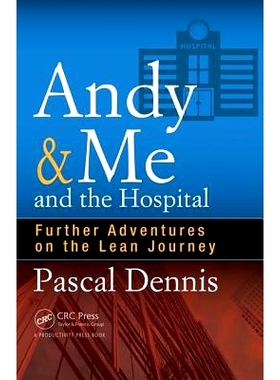 预订 Andy & Me and the Hospital: Further Adventures on the Lean Journey 安迪与我及医院：精益之旅的进一步冒险: 9781498740