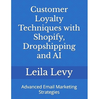 预订 Customer Loyalty Techniques with Shopify, Dropshipping and AI: Advanced Email Marketing Strategies: 9798326611123
