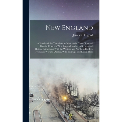 预订 New England: A Handbook for Travellers. a Guide to the Chief Cities and Popular Resorts of New England, and to Its