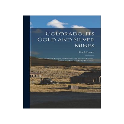 [预订]Colorado, Its Gold and Silver Mines: Farms and Stock Ranges, and Health and Pleasure Resorts: Touris 9781016262637