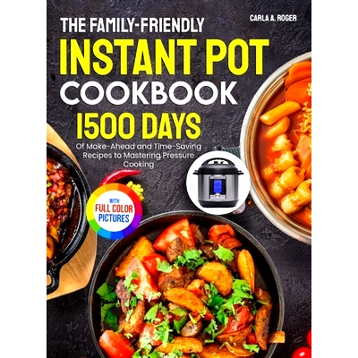 预订 The Family-Friendly Instant Pot Cookbook: 1500 Days of Make-Ahead and Time-Saving Recipes to Mastering Pressure Coo