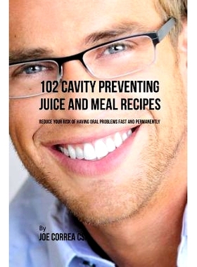 预订 102 Cavity Preventing Juice and Meal Recipes: Reduce Your Risk of Having Oral Problems Fast and Permanently: 978163