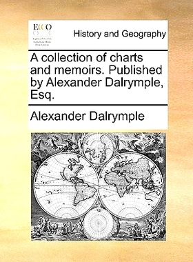 预订 A Collection of Charts and Memoirs. Published by Alexander Dalrymple, Esq.: 9781170597200