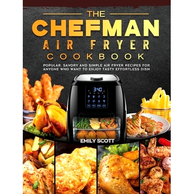 预订 The Chefman Air Fryer Cookbook: Popular, Savory and Simple Air Fryer Recipes for Anyone Who Want to Enjoy Tasty Eff