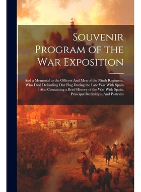 预订 Souvenir Program of the War Exposition: And a Memorial to the Officers And men of the Ninth Regiment, who Died Defe
