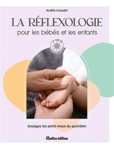 预订 La réflexologie pour les bébés et les enfants : soulagez les petits maux du quotidien