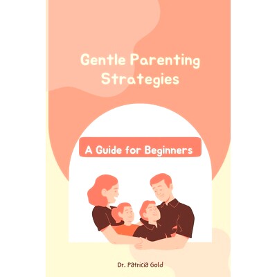 预订 Gentle Parenting Strategies: A Guide for Beginners: 9798420302576