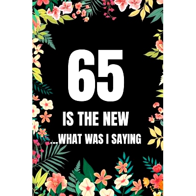 预订 65 Is The New... What Was I Saying: 65th Funny birthday gag gift better than a card and handy for listing the thing