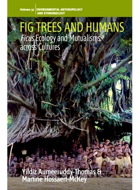 预订 Fig Trees and Humans: Ficus Ecology and Mutualisms across Cultures 无花果树和人类: 9781805392668