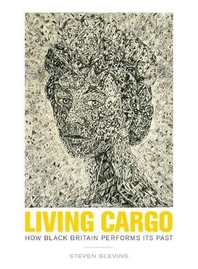 预订 Living Cargo: How Black Britain Performs Its Past 货运生命：英国黑人如何表现其过去（精装）: 9780816697144