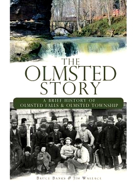 预订 The Olmsted Story: A Brief History of Olmsted Falls & Olmsted Township: 9781540234933