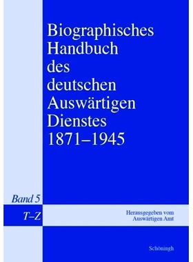 预订 Biographisches Handbuch des deutschen Auswärtigen Dienstes 1871-1945: Band 5: T-Z, Nachträge 德国外交人员传记手册