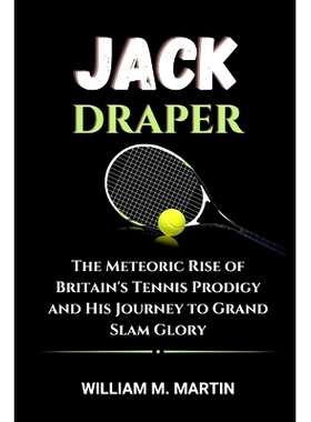 预订 Jack Draper: The Meteoric Rise of Britain’s Tennis Prodigy and His Journey to Grand Slam Glory: 9798332210808