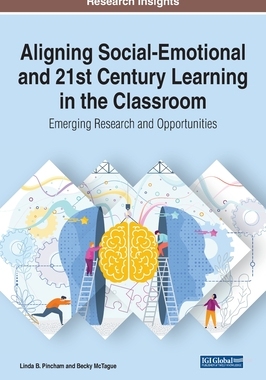 【预订】Aligning Social-Emotional and 21st Century Learning in the Classroom: Emerging Research and Opportunities