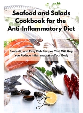 预订 Seafood and Salads Cookbook for the Anti-Inflammatory Diet: Fantastic and Easy Fish Recipes That Will Help You Redu