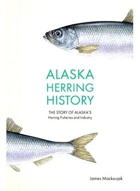 预订 Alaska Herring History: The Story of Alaska’s Herring Fisheries and Industry: 9781646423439