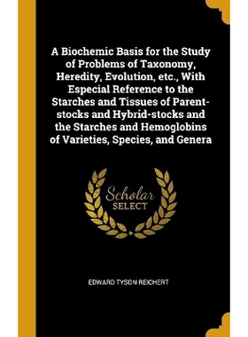 预订 A Biochemic Basis for the Study of Problems of Taxonomy, Heredity, Evolution, etc., With Especial Reference to the