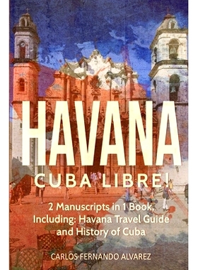 预订 Havana: Cuba Libre! 2 Manuscripts in 1 Book, Including: Havana Travel Guide and History of Cuba