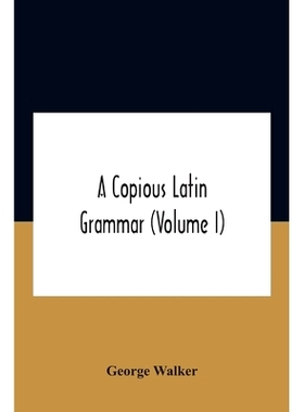 预订 A Copious Latin Grammar (Volume I) Translated From The German With Alterations, Notes And Additions (Volume I): 978