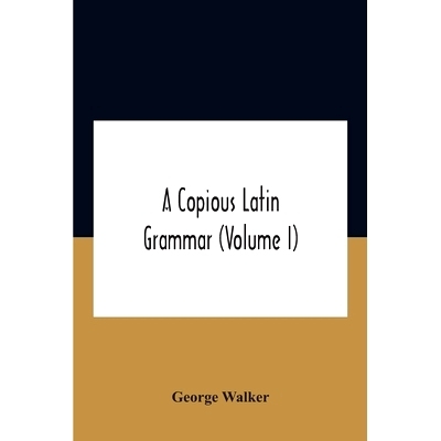 预订 A Copious Latin Grammar (Volume I) Translated From The German With Alterations, Notes And Additions (Volume I): 978