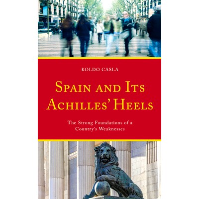 预订 Spain and Its Achilles’ Heels: The Strong Foundations of a Country’s Weaknesses 西班牙及其致命弱点:一个国家弱点的