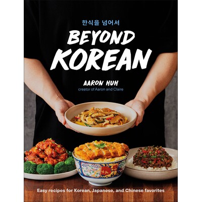 预订 Beyond Korean: Easy Recipes for Korean, Japanese, and Chinese Favorites 9798217127160