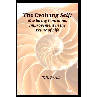 预订 The Evolving Self: Mastering Continuous Improvement in the Prime of Life: 9798861124843