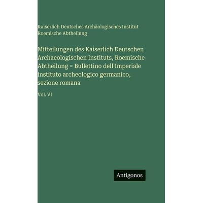 预订 Mitteilungen des Kaiserlich Deutschen Archaeologischen Instituts, Roemische Abtheilung = Bullettino dell’Imperiale