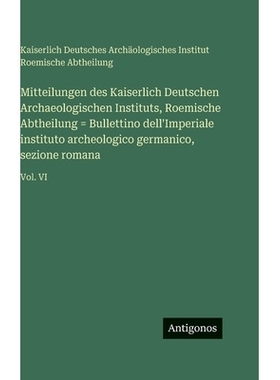 预订 Mitteilungen des Kaiserlich Deutschen Archaeologischen Instituts, Roemische Abtheilung = Bullettino dell’Imperiale