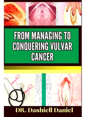 预订 From Managing to Conquering Vulvar Cancer: Expert Guide To Understanding Vulvar Cancer, Unveiling Causes, Recognizi