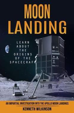 [预订]Moon Landing: Learn About the Origins of the Spacecraft (An Impartial Investigation Into the Apollo  9780993808869