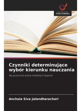 预订 Czynniki determinujace wybór kierunku nauczania: Na poziomie szkoly sredniej II stopnia: 9786200708656