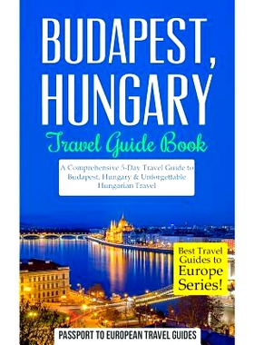 预订 Budapest: Budapest, Hungary: Travel Guide Book-A Comprehensive 5-Day Travel Guide to Budapest, Hungary & Unforgetta