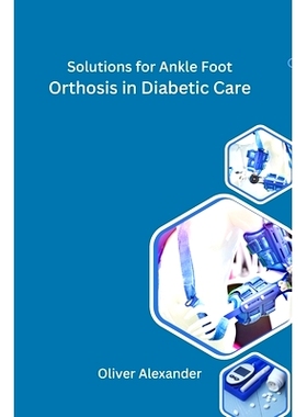 预订 Solutions for Ankle Foot Orthosis in Diabetic Care: 9798869206787
