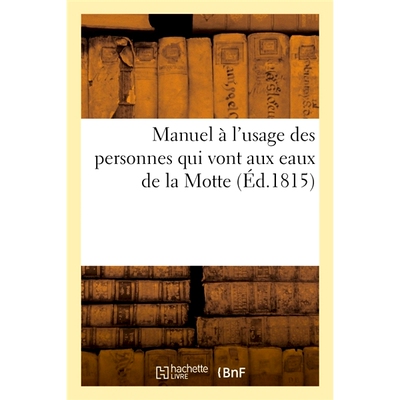 预订 Manuel A L’Usage Des Personnes Qui Vont Aux Eaux de la Motte 前往拉莫特水域的人士手册: 9782014083729