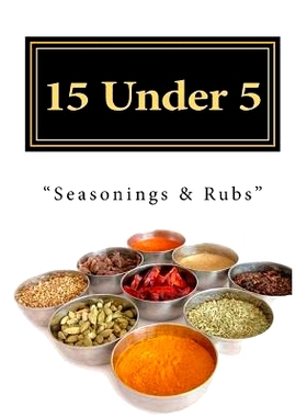 预订 15 Under 5 Vol.III: 15 Seasonings and Rubs I Less Than 5 Minutes: 9781490416212