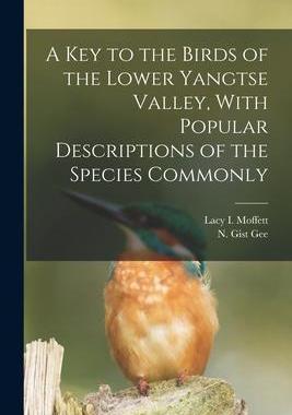 [预订]A Key to the Birds of the Lower Yangtse Valley, With Popular Descriptions of the Species Commonly 9781016557153
