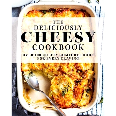 预订 The Deliciously Cheesy Cookbook: Over 100 Cheesy Comfort Foods for Every Craving 美味奶酪食谱：100 多种奶酪美食，满