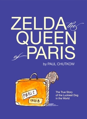 预订 Zelda, the Queen of Paris: The True Story of the Luckiest Dog in the World: 9780997640557