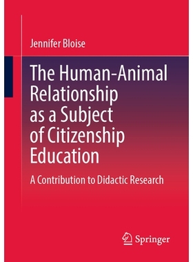 预订 The Human-Animal Relationship as a Subject of Citizenship Education: A Contribution to Didactic Research 人与动物关