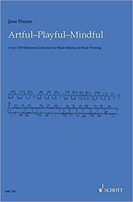 【预售】Artful * Playful * Mindful: A New Orff-Schulwerk Curriculum for Music Making and Music Thinking