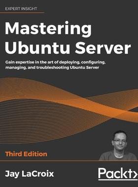 [预订]Mastering Ubuntu Server: Gain expertise in the art of deploying, configuring, managing, and troubles 9781800564640